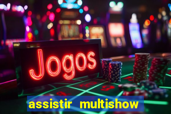 assistir multishow online gratis